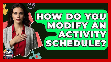How Do You Modify An Activity Schedule? - Answers About Autism