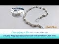 Conversations In Wire with James Browning: Double Wrapped Loop Bracelet With Soft Flex Craft Wire