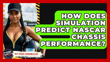 How Does Simulation Predict NASCAR Chassis Performance? - Pit Stop Chronicles