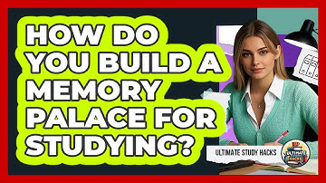 How Do You Build A Memory Palace For Studying? - Ultimate Study Hacks