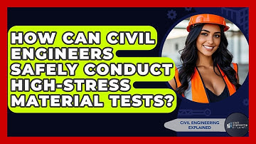 How Can Civil Engineers Safely Conduct High-stress Material Tests? - Civil Engineering Explained