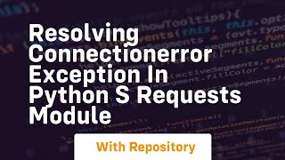 resolving connectionerror exception in python s requests module
