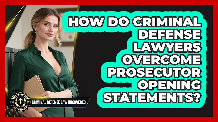 How Do Criminal Defense Lawyers Overcome Prosecutor Opening Statements?