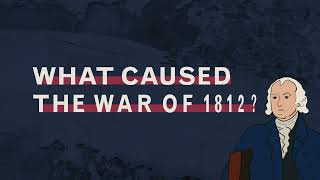 What Caused the War of 1812?