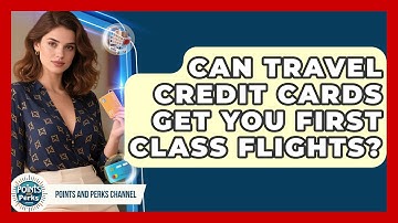 Can Travel Credit Cards Get You First Class Flights? - Points and Perks Channel