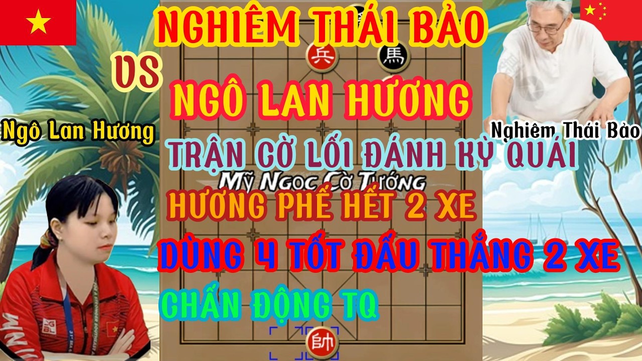Trận cờ lối đánh kỳ quái phế hết xe Hương dùng 4 tốt đấu 2 xe lão Bảo khiếp sợ chấn động TQ ...