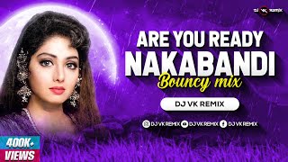 Nakabandi - Remix | Dj Vk Remix | Usha Uthup | Sridevi | नाकाबंदी | Are You Ready Nakabandi Dj Song