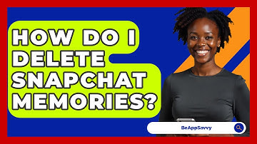 How Do I Delete Snapchat Memories? - Be App Savvy