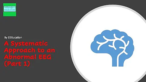 A Systematic Approach to Reporting an Abnormal EEG (Part 1)