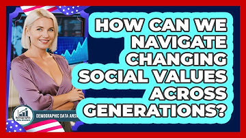 How Can We Navigate Changing Social Values Across Generations? - Demographic Data Answers