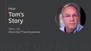 Oticon Opn™ user | Tom L.