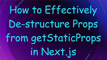 How to Effectively De-structure Props from getStaticProps in Next.js