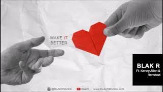 Make It Better- Blak R  ft. Kenny Allen & Benshad (Audio)