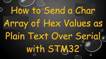 How to Send a Char Array of Hex Values as Plain Text Over Serial with STM32