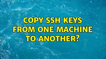 Copy ssh keys from one machine to another? (3 Solutions!!)