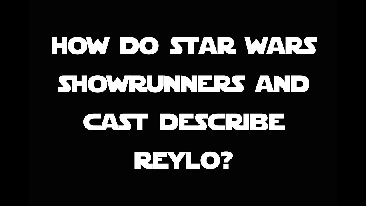 HOW DO STAR WARS SHOWRUNNERS AND CAST DESCRIBE REYLO YouTube