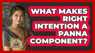 What Makes Right Intention A Panna Component?