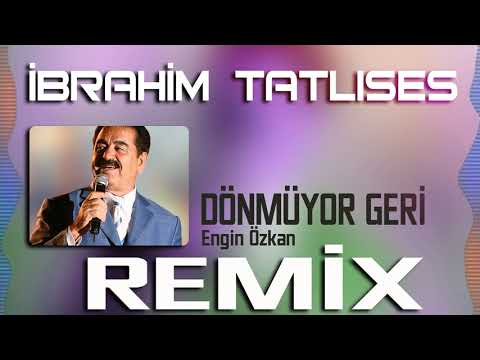 İbrahim Tatlıses - Dönmüyor Geri (Engin Özkan Remix)