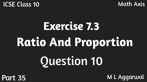 Ratio And Proportion Class 10 Exercise 7.3 Question 10 | M L Aggarwal ICSE Class 10