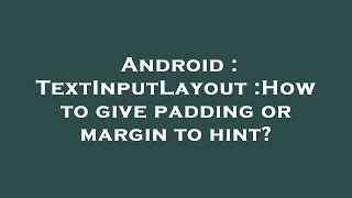 Android : TextInputLayout :How to give padding or margin to hint?