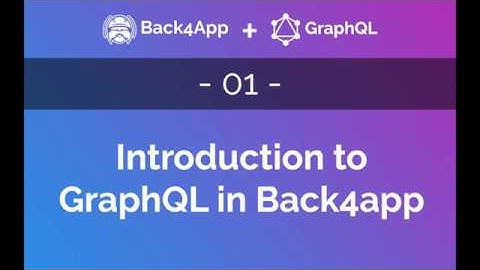 Serverless GraphQL #01 -  Introduction to GraphQL on Parse using Back4App