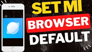 How to Set MI Browser as Default on Phones