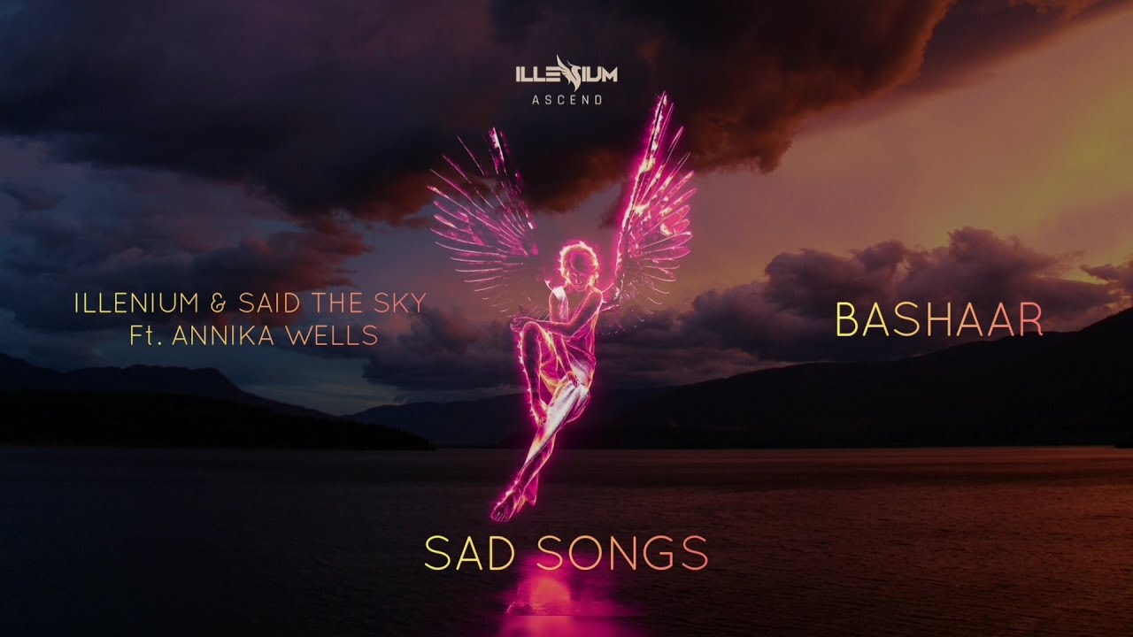 ILLENIUM, Said The Sky, Annika Wells - Sad Songs (Bashaar Remix)