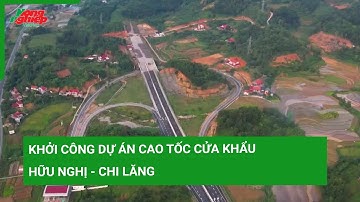 Khởi công dự án cao tốc cửa khẩu Hữu Nghị - Chi Lăng