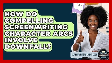How Do Compelling Screenwriting Character Arcs Involve Downfall? - Screenwriter