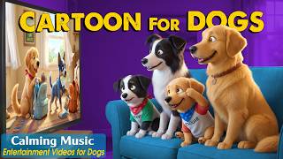 Cartoon for Dogs: Anti-Anxiety Dog TV to Keep Dogs Happy Home Alone🐶 Calming Videos & Music for Dogs