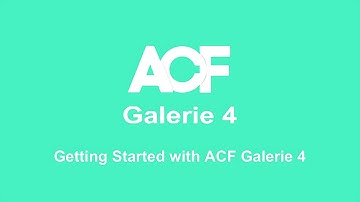 ACF Galerie 4: Getting Started