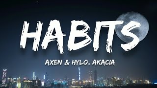 AXEN & HYLO - Habits (Lyrics)(feat. AKACIA)