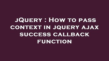 jQuery : How to pass context in jquery ajax success callback function