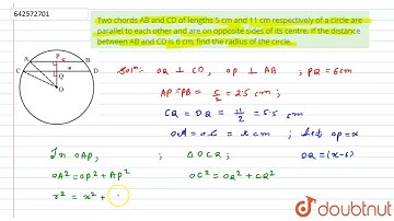 Two chords AB\r\nand CD of lengths 5 cm and 11 cm respectively of a circle are parallel to\r\nea...