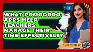 What Pomodoro Apps Help Teachers Manage Their Time Effectively? - Teacher Tech Toolbox