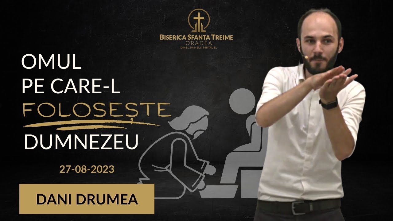 Dani Drumea | Omul pe care-l folosește Dumnezeu | 27-AUGUST-2023 | Biserica Sfânta Treime Oradea