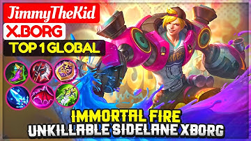 Immortal Fire, Unkillable Sidelane Xborg [ Top 1 Global X.Borg ] JimmyTheKid - Mobile Legends