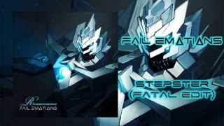 Fail Emotions - Stepster (Fatal Edit) (RENAISSANCE 2014)