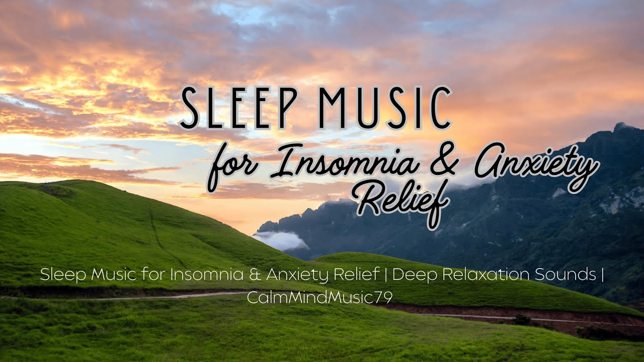 Sleep Music for Insomnia & Anxiety Relief | Deep Relaxation Sounds ...