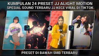 KUMPULAN 24 PRESET JJ ALIGHT MOTION SPESIAL JJ KECE SOUND TERBARU VIRAL TIKTOK| PRESET DI BAWAH 5 MB