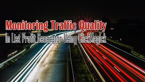Monitoring Traffic Quality with List Profit Generator and ClickMagick
