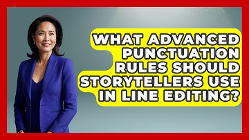 What Advanced Punctuation Rules Should Storytellers Use In Line Editing? - The Storytellers Room
