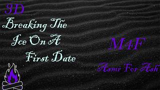 (M4F) Breaking The Ice On A First Date [Asmr For Ash, Roleplay Asmr, 3D]