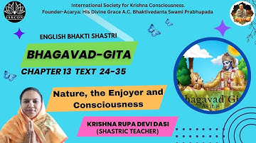 BHAGAVAD GITA | CHAPTER -13 TEXT 24-35 | By Krishna Rupa Devi Dasi