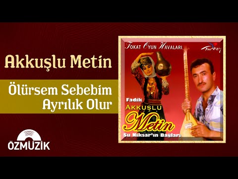 Akkuşlu Metin - Tokat Oyun Havaları / Ölürsem Sebebim Ayrılık Olur (Official Audio)