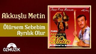 Akkuşlu Metin - Tokat Oyun Havaları / Ölürsem Sebebim Ayrılık Olur (Official Audio)