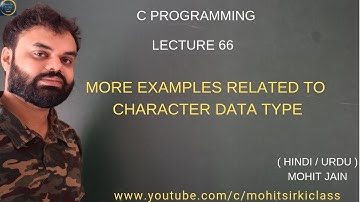 C PROGRAMMING LECTURE 66 (HINDI/URDU) CHARACTER DATA TYPE EXAMPLES BY MOHIT JAIN