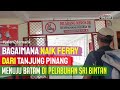 BAGAIMANA MENYEBERANG TANJUNGPINANG KE BATAM • Tiket Pinang Batam • Pelabuhan Sri Bintan ke Punggur