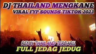 DJ THAILAND MENGKANE VIRAL FYP SOUND TIKTOK 2023 FULL JEDAG JEDUG