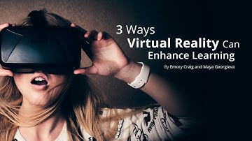 3 Ways Virtual Reality Can Enhance Learning
